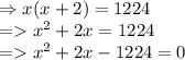 \begin{array}{l}{\Rightarrow x(x+2)=1224} \\ {=x^{2}+2 x=1224} \\ {=x^{2}+2 x-1224=0}\end{array}