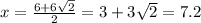 x=\frac{6+6\sqrt2}{2}=3+3\sqrt2=7.2
