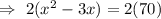 \Rightarrow\ 2(x^2-3x )= 2(70)