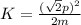 K=\frac{(\sqrt{2}p)^{2}}{2m}