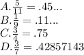 A.  \frac{5}{11}=.45... \\ B. \frac{1}{9} = .11... \\ C. \frac{3}{4}=.75  \\ D.  \frac{3}{7} =.42857143