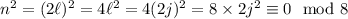 n^2=(2\ell)^2=4\ell^2=4(2j)^2=8\times2j^2\equiv0\mod8