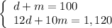 \left\{\begin{array}{l}d+m=100\\ 12d+10m=1,120\end{array}\right.