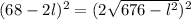 (68 - 2l)^{2} = (2\sqrt{676 - l^{2}})^{2}