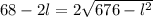 68 - 2l = 2\sqrt{676 - l^{2}}
