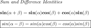 \bf \textit{Sum and Difference Identities}&#10;\\ \quad \\&#10;sin({{ \alpha}} + {{ \beta}})=sin({{ \alpha}})cos({{ \beta}}) + cos({{ \alpha}})sin({{ \beta}})&#10;\\ \quad \\&#10;\boxed{sin({{ \alpha}} - {{ \beta}})=sin({{ \alpha}})cos({{ \beta}})- cos({{ \alpha}})sin({{ \beta}})}