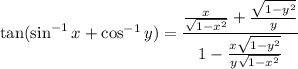 \tan(\sin^{-1}x+\cos^{-1}y)=\dfrac{\frac x{\sqrt{1-x^2}}+\frac{\sqrt{1-y^2}}y}{1-\frac{x\sqrt{1-y^2}}{y\sqrt{1-x^2}}}