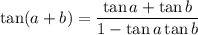 \tan(a+b)=\dfrac{\tan a+\tan b}{1-\tan a\tan b}