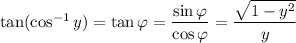 \tan(\cos^{-1}y)=\tan\varphi=\dfrac{\sin\varphi}{\cos\varphi}=\dfrac{\sqrt{1-y^2}}y