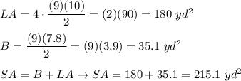 LA=4\cdot\dfrac{(9)(10)}{2}=(2)(90)=180\ yd^2\\\\B=\dfrac{(9)(7.8)}{2}=(9)(3.9)=35.1\ yd^2\\\\SA=B+LA\to SA=180+35.1=215.1\ yd^2