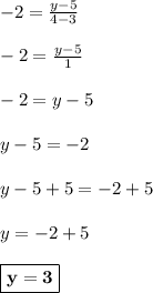 -2 =\frac{y -5}{4-3} \\\\-2 =\frac{y-5}{1}\\\\-2 =y -5\\\\y -5 = -2\\\\y -5 + 5 = -2 + 5\\\\y = -2 + 5\\\\\boxed{\bf{y=3}}