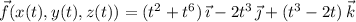 \vec f(x(t),y(t),z(t))=(t^2+t^6)\,\vec\imath-2t^3\,\vec\jmath+(t^3-2t)\,\vec k