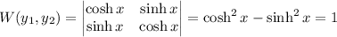 W(y_1,y_2)=\begin{vmatrix}\cosh x&\sinh x\\\sinh x&\cosh x\end{vmatrix}=\cosh^2x-\sinh^2x=1