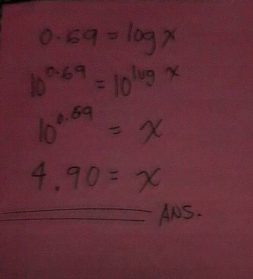 Solve this equation for x. round your answer to the nearest hundredth. 0.69=log x