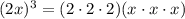 (2x)^3=(2\cdot 2\cdot 2)(x\cdot x\cdot x)