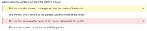 Which sentence contains an essential relative clause?  -the woman showed us the house and that garde