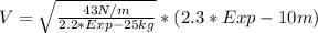 V=\sqrt{\frac{43N/m}{2.2 * Exp-25 kg}}*(2.3 * Exp-10 m)