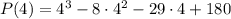 P(4)=4^3-8\cdot 4^2-29\cdot 4+180