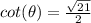 cot(\theta)=\frac{\sqrt{21}}{2}