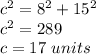 c^{2} =8^{2}+15^{2}\\c^{2}=289\\c=17\ units