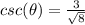 csc(\theta)=\frac{3}{\sqrt{8}}