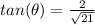 tan(\theta)=\frac{2}{\sqrt{21}}