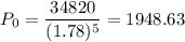 P_0=\dfrac{34820}{(1.78)^5}=1948.63