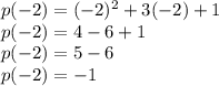 p(-2)=(-2)^2+3(-2)+1\\p(-2)=4-6+1\\p(-2)=5-6\\p(-2)=-1