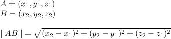 A=(x_1,y_1,z_1)\\B=(x_2,y_2,z_2)\\\\||AB||=\sqrt{(x_2-x_1)^2+(y_2-y_1)^2+(z_2-z_1)^2}
