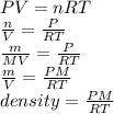 PV=nRT\\\frac{n}{V}=\frac{P}{RT}  \\\frac{m}{MV}=\frac{P}{RT} \\\frac{m}{V}=\frac{PM}{RT} \\\ density=\frac{PM}{RT}