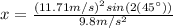 x=\frac{(11.71 m/s)^{2} sin(2(45\°))}{9.8 m/s^{2}}