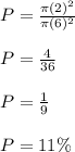 P=\frac{\pi (2)^{2}}{\pi (6)^{2}}\\ \\P=\frac{4}{36}\\ \\P=\frac{1}{9}\\ \\P=11\%