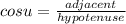 cosu= \frac{adjacent}{hypotenuse}