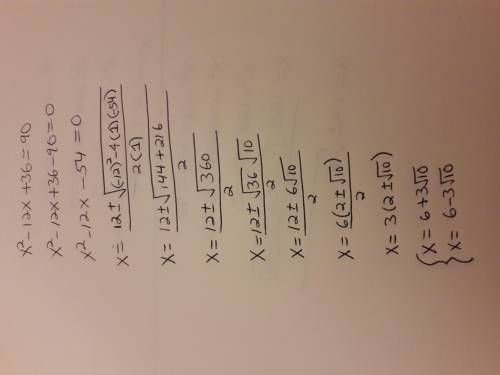 Solve for x in the equation x2 - 12x+36 = 90- o x=6+3/10 o x=6+2√7 o x= 123/22 o x= 12+3vto