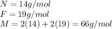 N=14g/mol\\F=19g/mol\\M= 2(14)+2(19)=66 g/mol