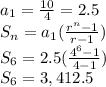 a_{1} = \frac{10}{4} = 2.5\\S_{n}=a_{1}(\frac{r^{n}-1 }{r-1})\\S_{6}=2.5(\frac{4^{6}-1 }{4-1})\\S_{6}=3,412.5