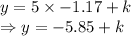 y=5\times -1.17+k\\\Rightarrow y=-5.85+k