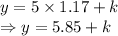 y=5\times 1.17+k\\\Rightarrow y=5.85+k