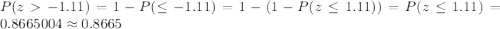 P(z-1.11)=1-P(\leq-1.11)=1-(1-P(z\leq1.11))=P(z\leq1.11)=0.8665004\approx0.8665