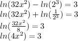 ln(32x^{2} )-ln(2^{3})=3\\ ln(32x^{2} )+ln(\frac{1}{2^{3} } )=3\\ln(\frac{32x^{2} }{8})=3\\ ln(4x^{2} )=3
