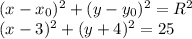 (x-x_0)^2+(y-y_0)^2=R^2\\(x-3)^2+(y+4)^2=25