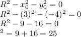 R^2-x_0^2-y_0^2=0\\R^2-(3)^2-(-4)^2=0\\R^2-9-16=0\\\R^2=9+16=25\\