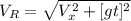 V_{R} = \sqrt{{V_{x}^{2}} +[ {gt}]^{2} }