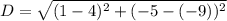 D = \sqrt{(1-4)^2+(-5-(-9))^2}