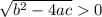 \sqrt{b^2-4ac}0