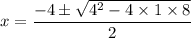 x = \dfrac{-4\pm \sqrt{4^2-4\times 1\times 8}}{2}