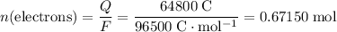 \begin{aligned} n(\text{electrons}) &= \frac{Q}{F} = \rm \frac{64800\; C}{96500\; C\cdot mol^{-1}}= 0.67150\; mol\end{aligned}