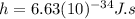 h=6.63(10)^{-34}J.s