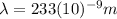 \lambda=233 (10)^{-9} m