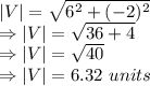 |V|=\sqrt{6^2+(-2)^2}\\\Rightarrow |V|=\sqrt{36+4}\\\Rightarrow |V|=\sqrt{40}\\\Rightarrow |V|=6.32\ units